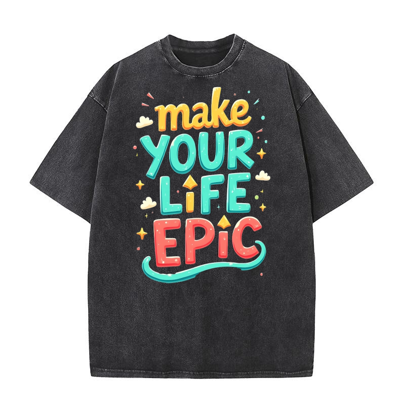 Make your life epic (2) Washed T-Shirt