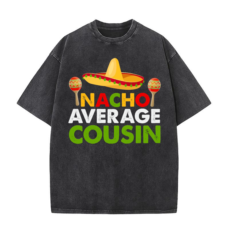 Nacho average cousin Washed T-Shirt