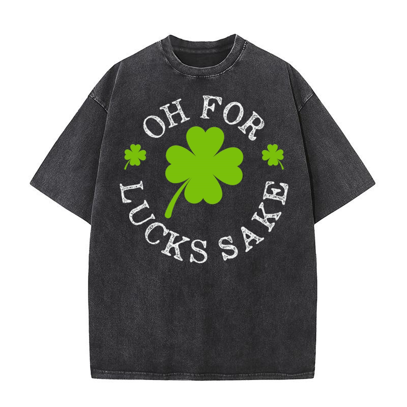 Oh for Lucks Sake Funny Clovers Stamp St Patricks Day Washed T-Shirt