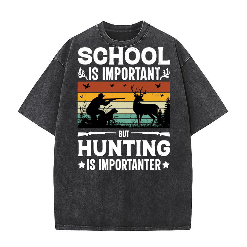 School Is Important But Hunting Is Importanter Washed T-Shirt