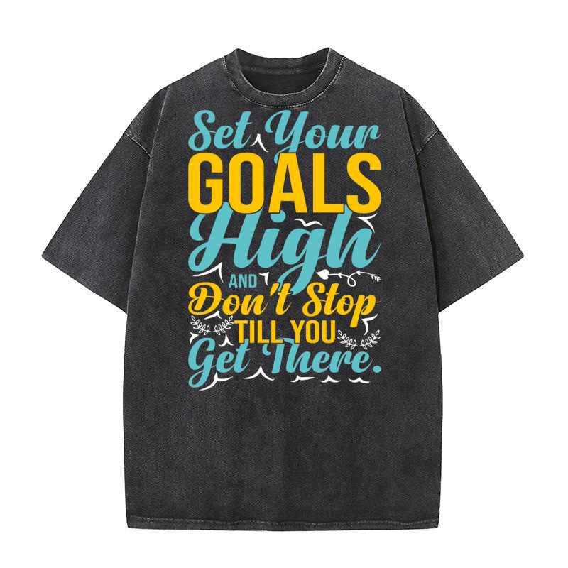 Set your goals high and dont stop till you get Washed T-Shirt