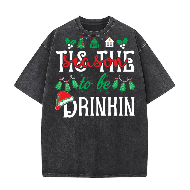 Tis the Season to Be Drinkin 4 Washed T-Shirt