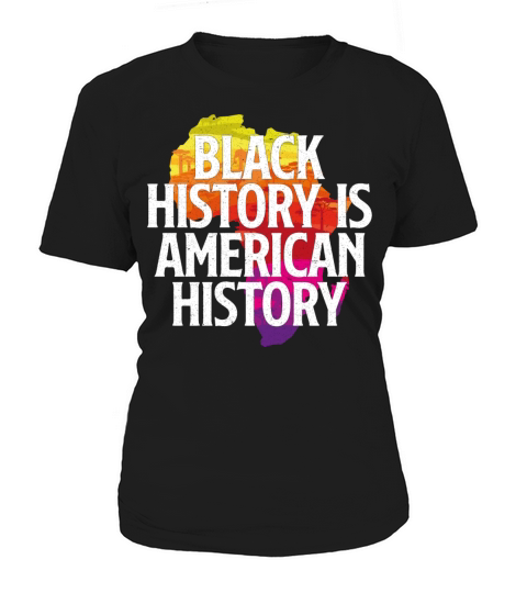 BLACK HISTORY IS AMERICAN HISTORY Women's T-Shirt