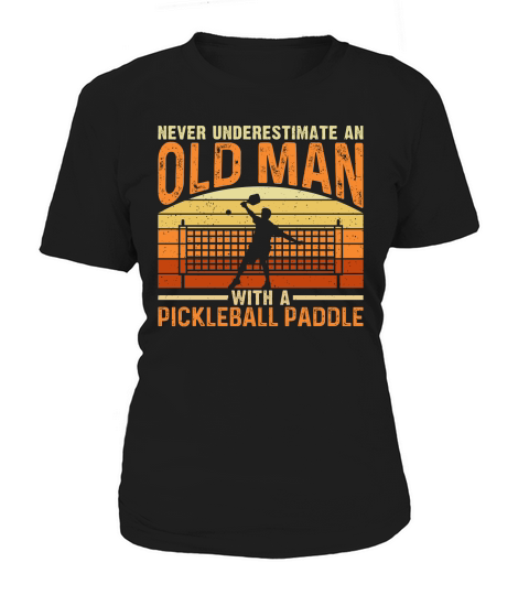 Never underestimate an old man with a pickleball paddle Women's T-Shirt