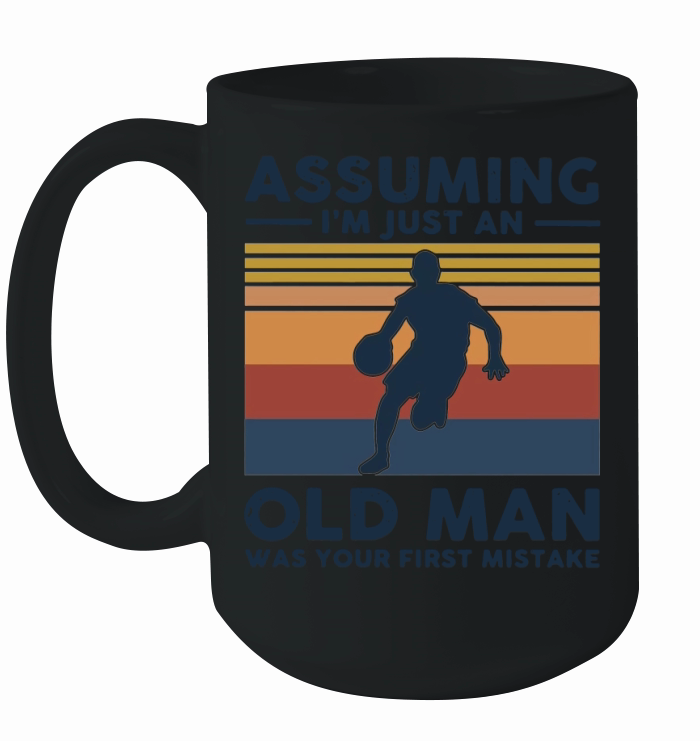 Basketball Assuming I’m Just An Old Man Was Your First Mistake Vintage Shirt Ceramic Mug