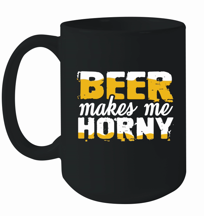 Beer makes me horny Ceramic Mug