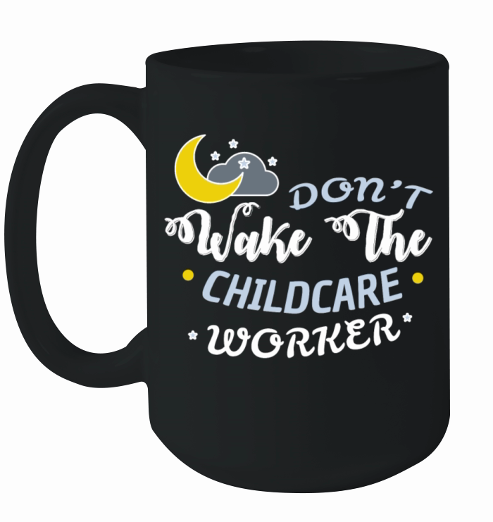 Childcare worker - Dont wake the childcare worker Ceramic Mug