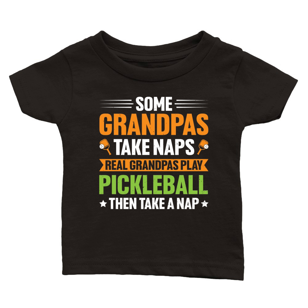 Some Grandpas Take Naps Real Grandpas Play Pickleball (1) Classic Baby Crewneck T-shirt