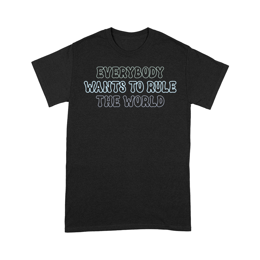 Everybody Wants To Rule The World Comfort T-shirt