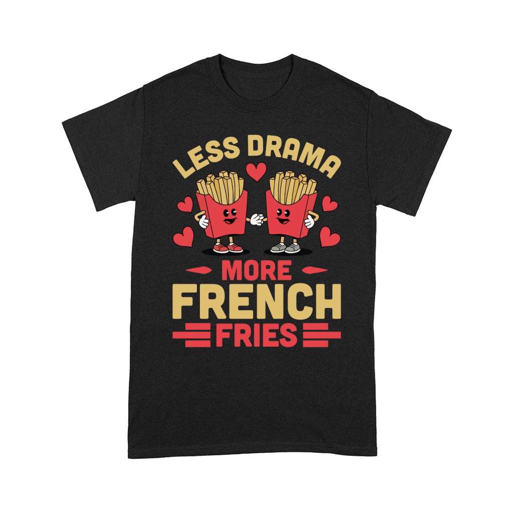 Less Drama More French Fries 03 Comfort T-shirt
