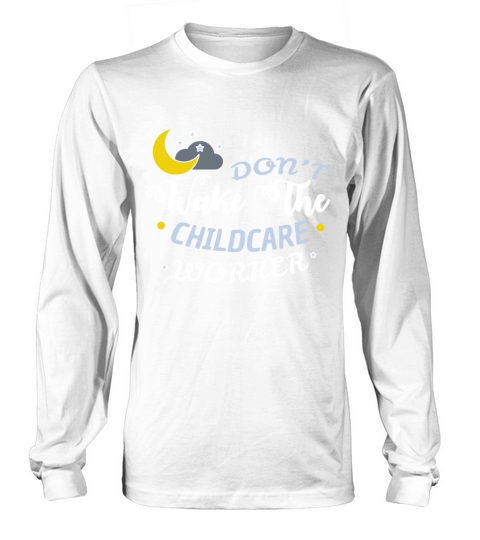 Childcare worker - Dont wake the childcare worker Long sleeved Unisex