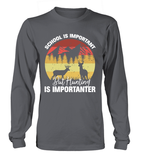 School Is Important But Hunting Is Importanter 02 Long sleeved Unisex
