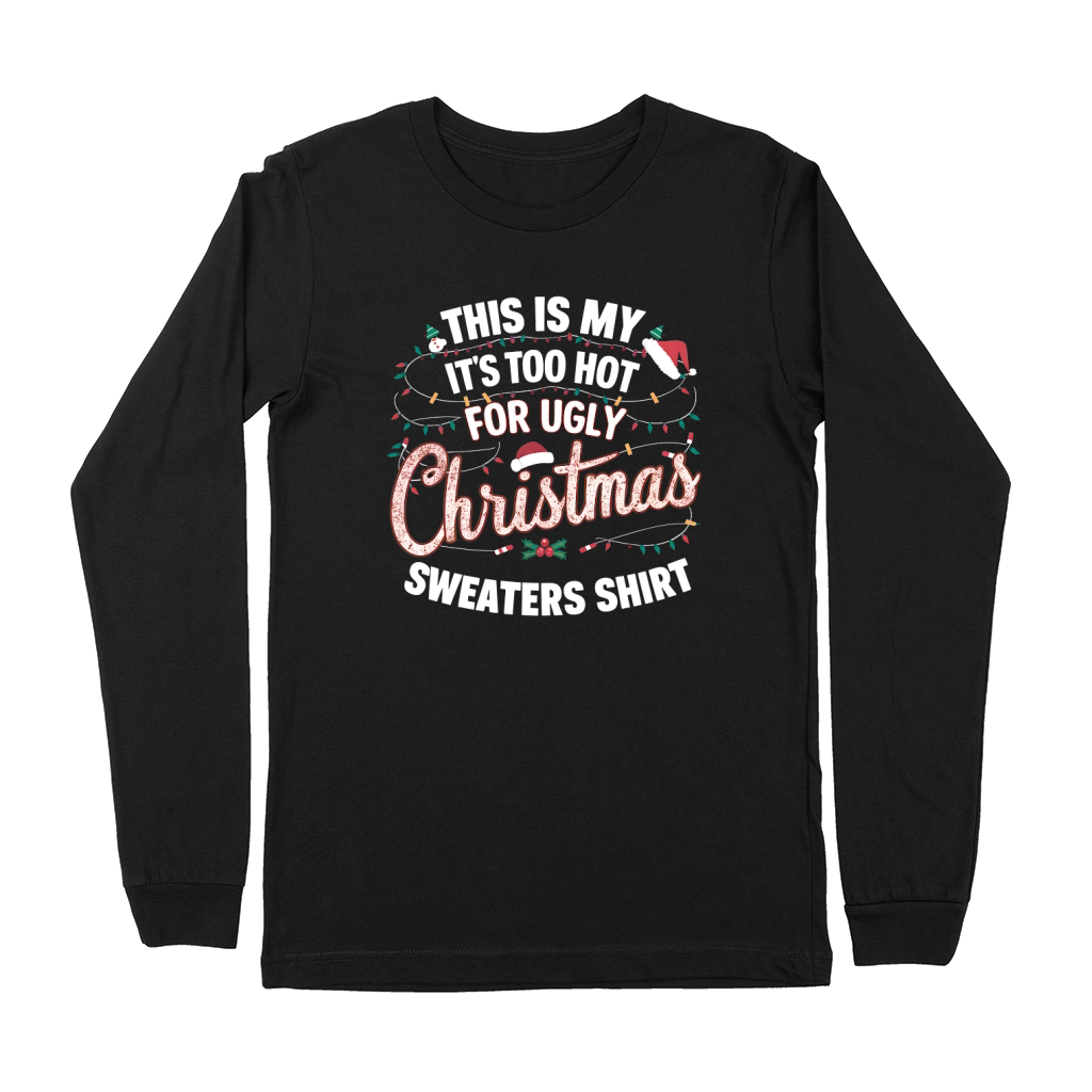 This Is My Its Too Hot For Ugly Christmas Sweaters Shirt Premium Long Sleeve