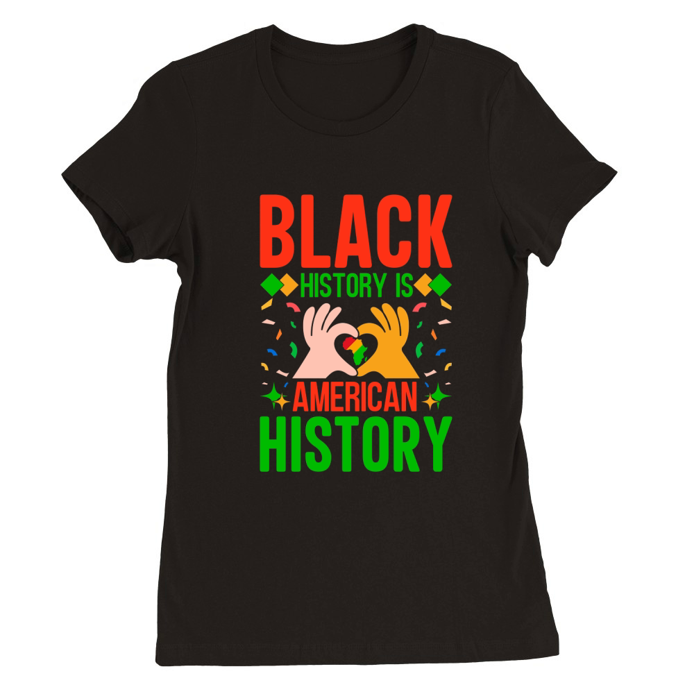 Black History Is American History Premium Womens Crewneck T-shirt