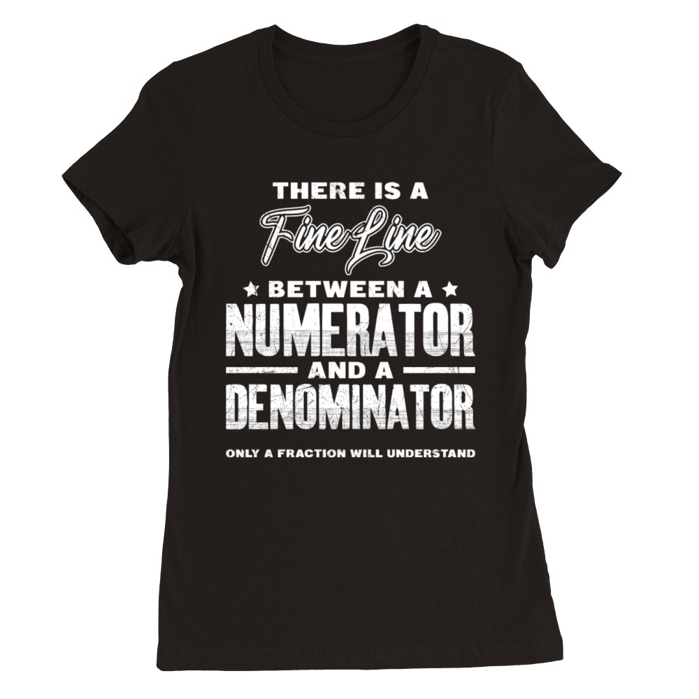Fine line between numerator and denominator math Premium Womens Crewneck T-shirt