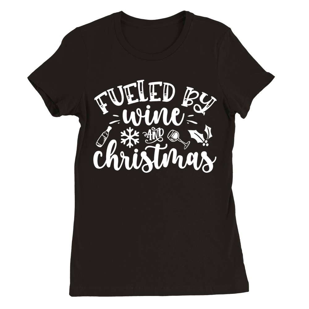 Fueled by wine and Christmas Premium Womens Crewneck T-shirt