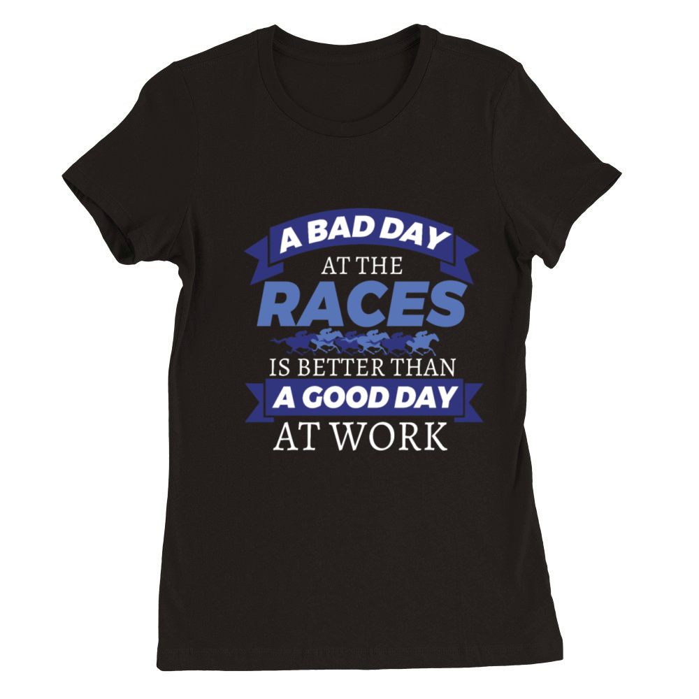 Horse Racing Bad Day At Races Better Than Work Premium Womens Crewneck T-shirt