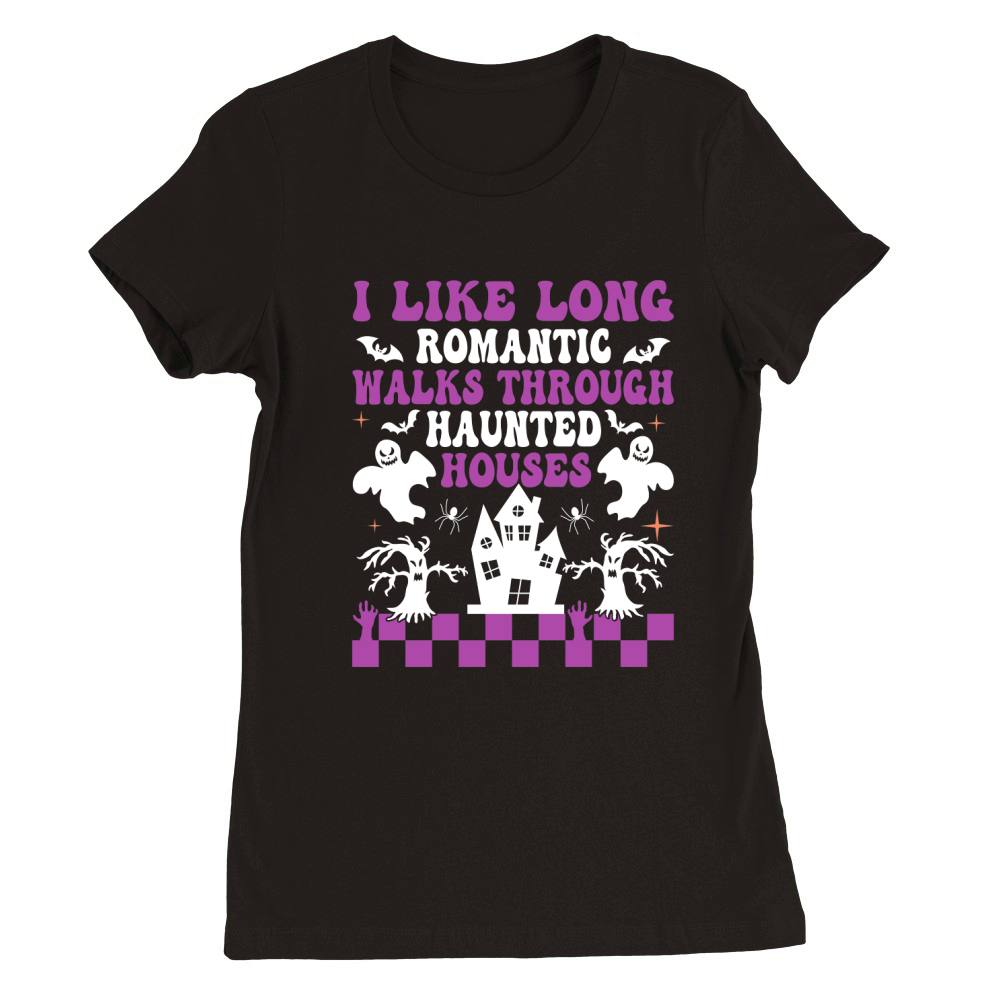 I like long romantic walks through haunted houses Premium Womens Crewneck T-shirt