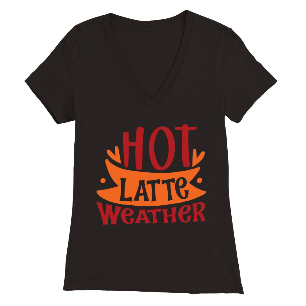 Hot latte weather Premium Womens V-Neck T-shirt