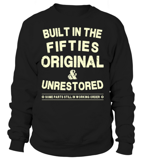 Built In The Fifties - Original - Unrestored Sweatshirt Unisex