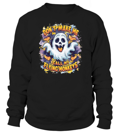 Dont make me call my flying monkeys happy halloween Sweatshirt Unisex