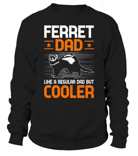 Ferret dad like a regular dad but cooler (1) Sweatshirt Unisex