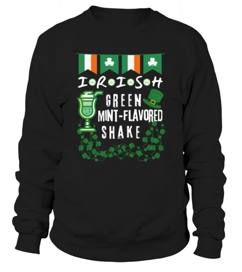 IRISH GREEN MINT FLAVORED SHAKE STPATRICKS DAY Sweatshirt Unisex