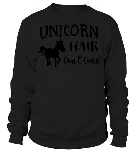 Unicorn hair dont care Sweatshirt Unisex