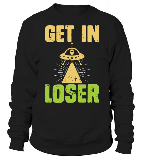 Vintage UFO Alien  get In loser Sweatshirt Unisex