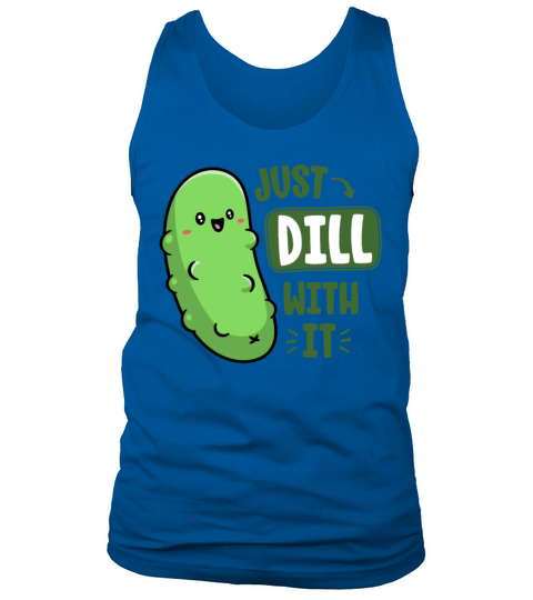 Dill With It Funny Pickle Pun Vegan Sarcastic Tank Top Unisex