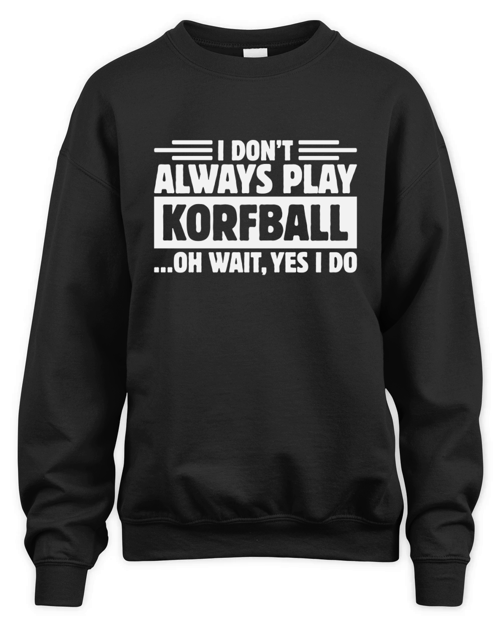 I Do Not Always Play Korfball Unisex Premium Crewneck Sweatshirt