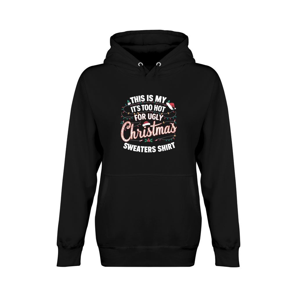 This Is My Its Too Hot For Ugly Christmas Sweaters Shirt Unisex Premium Pullover Hoodie