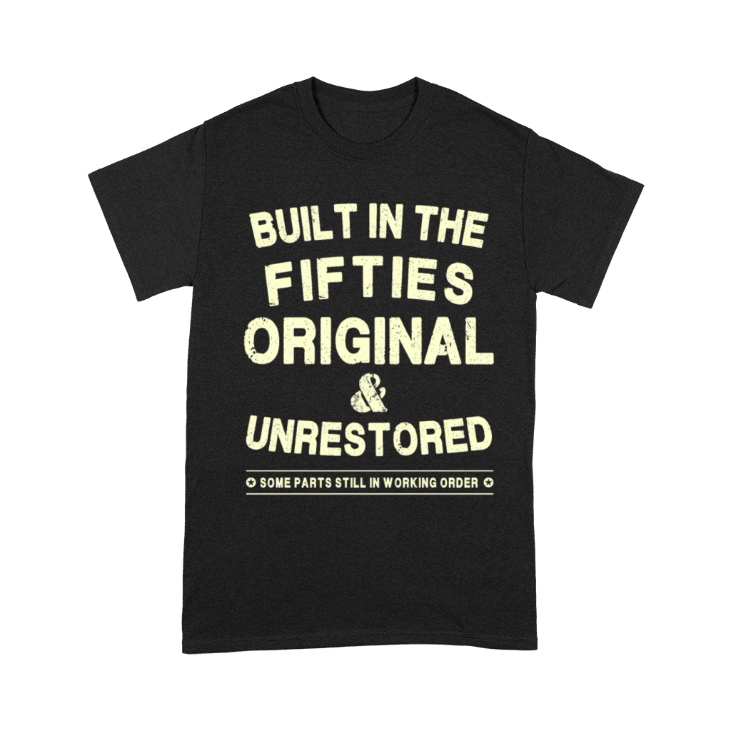Built In The Fifties - Original - Unrestored Unisex T-Shirt