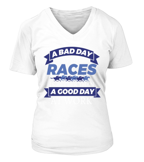 Horse Racing Bad Day At Races Better Than Work V-neck T-Shirt Woman