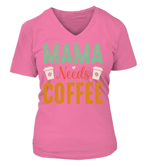 Mama Needs Coffee T Shirt Design (1) V-neck T-Shirt Woman