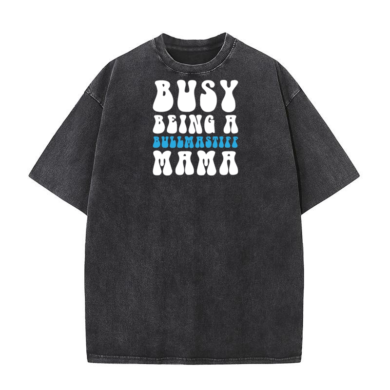 Busy Being A Bullmastiff Mama Washed T-Shirt