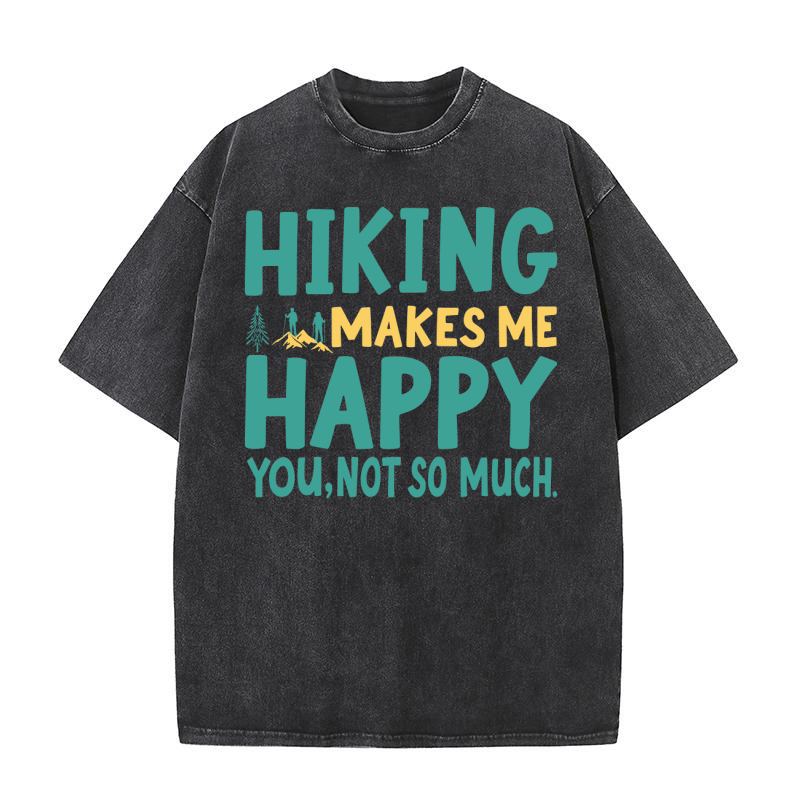 Hiking makes me happy you,not so much Washed T-Shirt