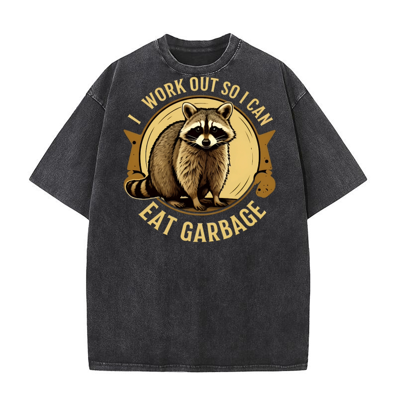 I work out so i Can Eat Garbag 02 Washed T-Shirt