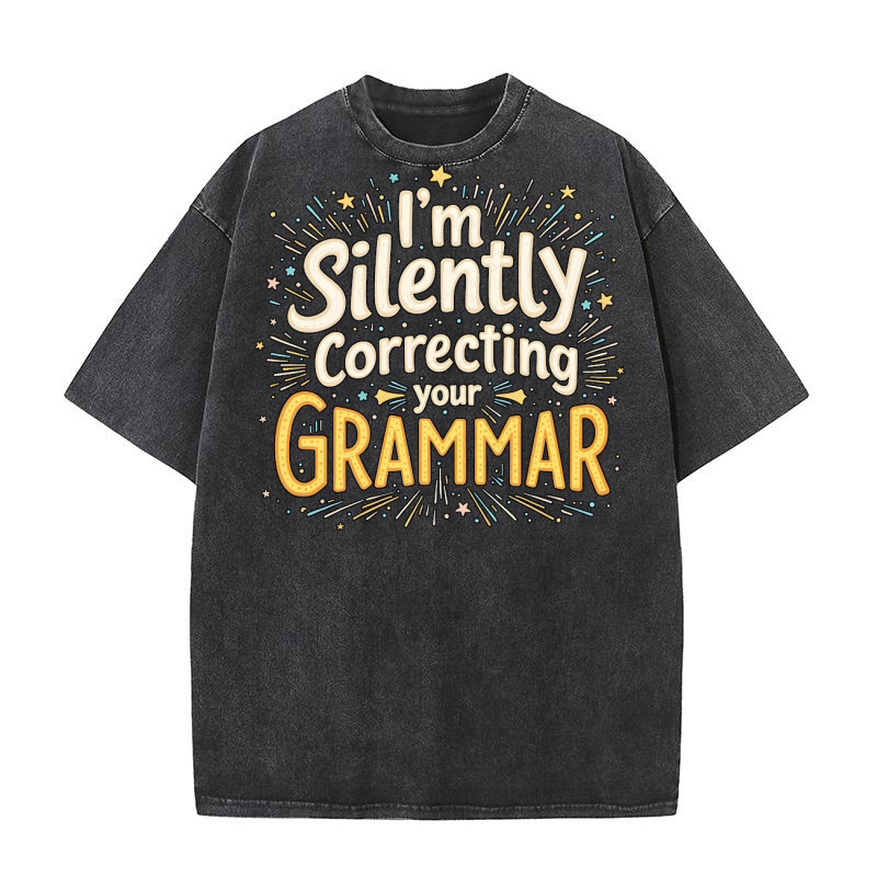 Im silently correcting your grammar 04 Washed T-Shirt