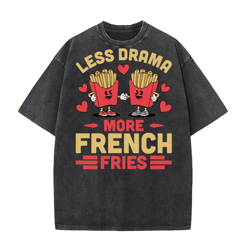 Less Drama More French Fries 03 Washed T-Shirt