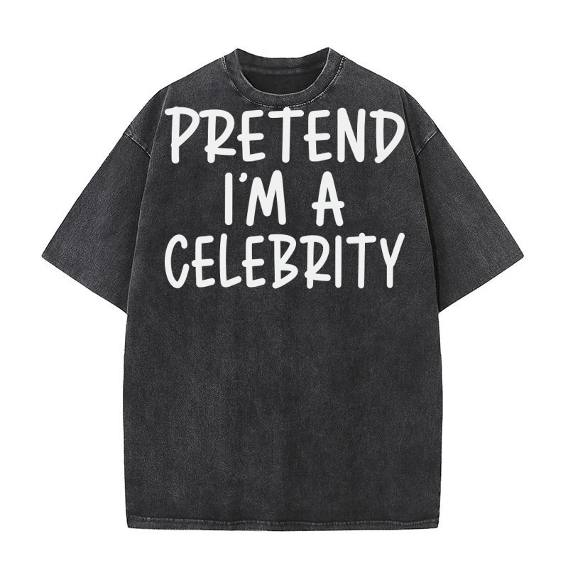 Pretend Im A Celebrity Washed T-Shirt