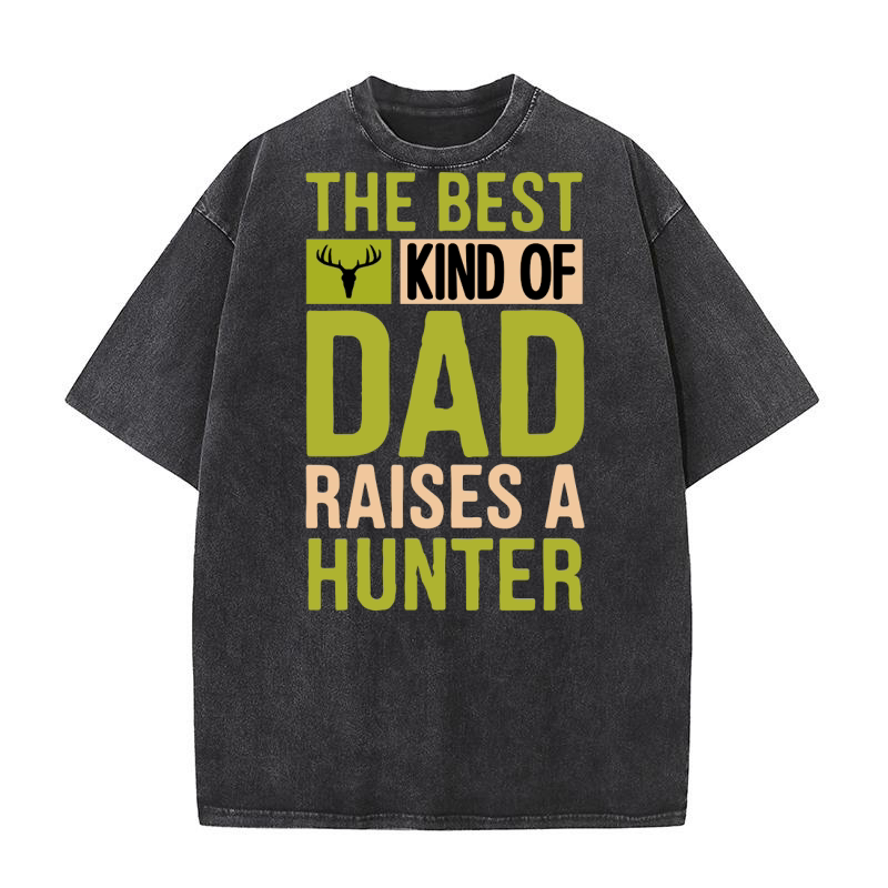 The best kind of dad raises a hunter Washed T-Shirt