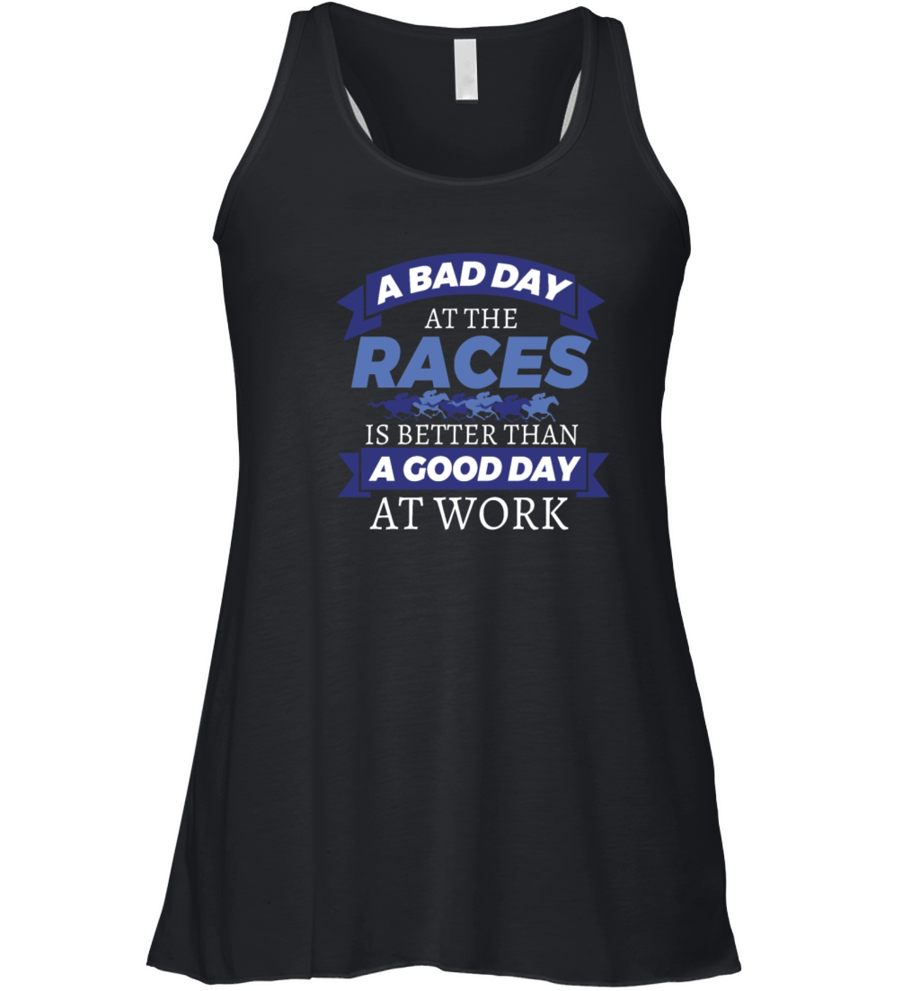 Horse Racing Bad Day At Races Better Than Work Women's Flowy Tank Top