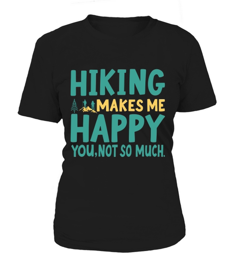 Hiking makes me happy you,not so much Women's T-Shirt