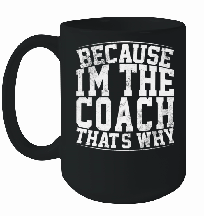 Because Im The Coach Thats Why Funny Vintage Coa Ceramic Mug