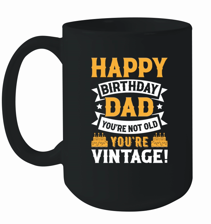 fathers day  Happy Birthday Dad Youre Not Old Youre Vintage Ceramic Mug
