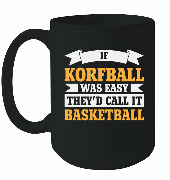If Korfball Would Be Easy Ceramic Mug