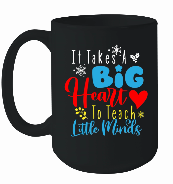 It Takes A Big Heart To Teach Little Minds Ceramic Mug