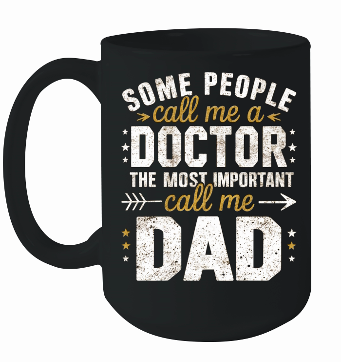 Some people call me a doctor the most important call me dad Ceramic Mug