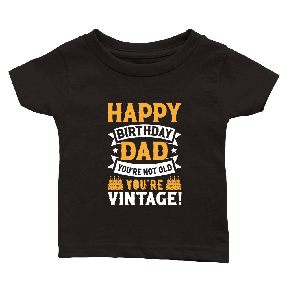 fathers day  Happy Birthday Dad Youre Not Old Youre Vintage Classic Baby Crewneck T-shirt